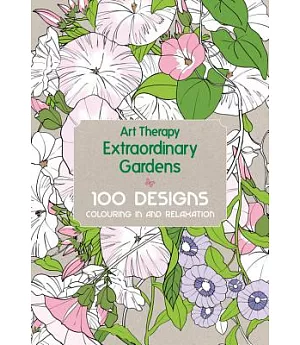 Art Therapy Extraordinary Gardens: 100 Designs Colouring In and Relaxation