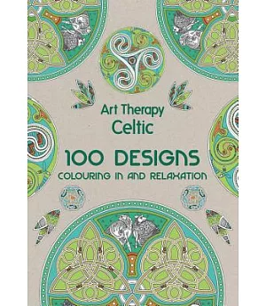 Art Therapy Celtic: 100 Designs Colouring In and Relaxation