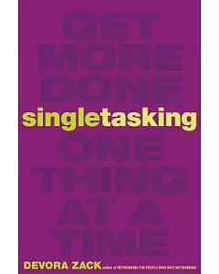 Singletasking: Get More Done - One Thing at a Time