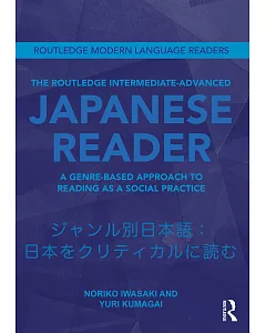 The Routledge Intermediate to Advanced Japanese Reader: A Genre-Based Approach to Reading As a Social Practice