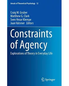 Constraints of Agency: Explorations of Theory in Everyday Life