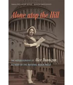 Alone Atop the Hill: The Autobiography of Alice Dunnigan, Pioneer of the National Black Press