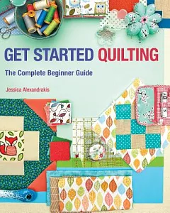 Get Started Quilting: The Complete Beginner Guide