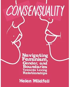 Consensuality: Navigating Feminism, Gender, and Boundaries Towards Loving Relationships