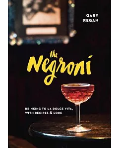 The Negroni: Drinking to La Dolce Vita, With Recipes & Lore