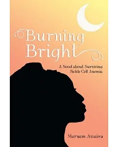 Burning Bright: A Novel About Surviving Sickle Cell Anemia
