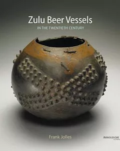 Zulu Beer Vessels: In the Twentieth Century: Their History, Classification and Geographical Distribution