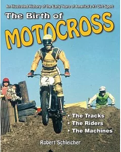 The Birth of Motocross: An Illustrated History of the Early Years of America’s #1 Dirt Sport