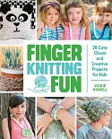 Finger Knitting Fun: 28 Cute, Clever, and Creative Projects for Kids