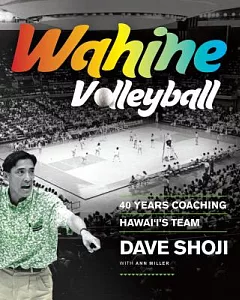 Wahine Volleyball: 40 Years Coaching Hawai’i’s Team