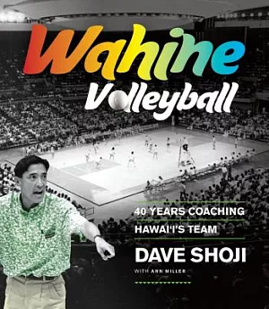 Wahine Volleyball: 40 Years Coaching Hawai’i’s Team