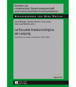 La Escuela traductológica de Leipzig: Sus Inicios, Su Credo Y Su Florecer (1965-1985)
