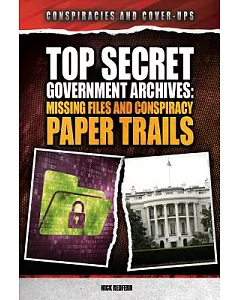 Top Secret Government Archives: Missing Files and Conspiracy Paper Trails