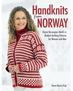 Handknits from Norway: Classic Norwegian Motifs in Modern Knitting Patterns for Women and Men