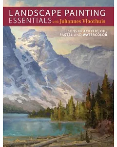 Landscape Painting Essentials: Lessons in Acrylic, Oil, Pastel and Watercolor