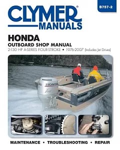 Clymer Manuals Honda Outboard Shop Manual: 2-130 HP A-Series Four-Stroke 1976-2007 (Includes Jet Drives)