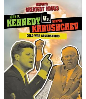 John F. Kennedy Vs. Nikita Khrushchev: Cold War Adversaries