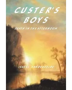 Custer’s Boys: Death in the Afternoon