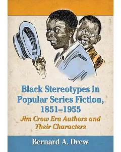 Black Stereotypes in Popular Series Fiction, 1851-1955: Jim Crow Era Authors and Their Characters