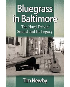 Bluegrass in Baltimore: The Hard Drivin’ Sound and Its Legacy