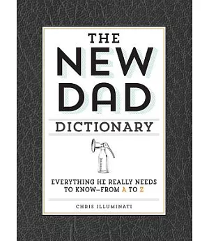 The New Dad Dictionary: Everything He Really Needs to Know--From A to Z