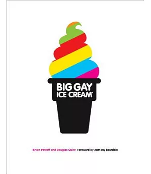 Big Gay Ice Cream: Saucy Stories & Frozen Treats: Going All the Way With Ice Cream