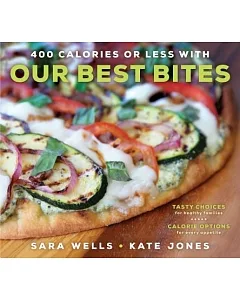 400 Calories or Less With Our Best Bites: Tasty Choices for Healthy Families With Calorie Options for Every Appetite