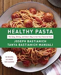 Healthy Pasta: The Sexy, Skinny, and Smart Way to Eat Your Favorite Food
