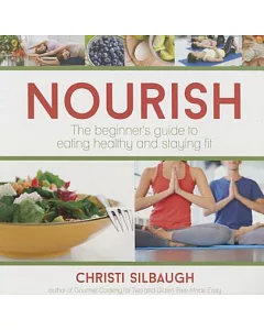 Nourish: The Beginner’s Guide to Eating Healthy and Staying Fit