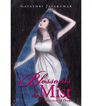 Blossoms in the Mist: A Collection of Poems