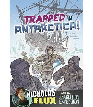 Trapped in Antarctica!: Nickolas Flux and the Shackleton Expedition