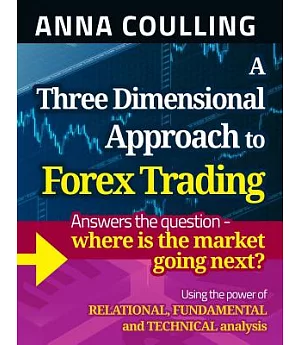 A Three Dimensional Approach to Forex Trading: Answers the Question - Where Is the Market Going Next? Using the Power of Relatio