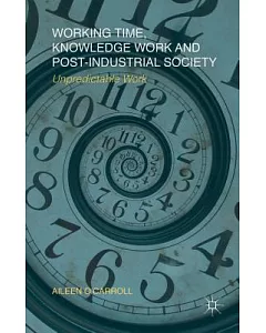 Working Time, Knowledge Work and Post-Industrial Society: Unpredictable Work