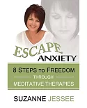 Escape Anxiety: 8 Steps to Freedom Through Meditative Therapies