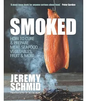 Smoked: How to Cure & Prepare Meat, Seafood, Vegetables, Fruit & More
