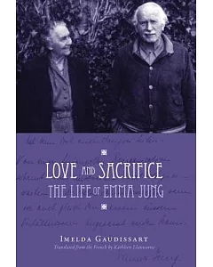 Love and Sacrifice: The Life of Emma Jung