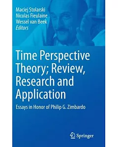Time Perspective Theory; Review, Research and Application: Essays in Honor of Philip G. Zimbardo