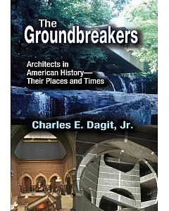 The Groundbreakers: Architects in American History--Their Places and Times