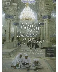 Najaf: The Gate of Wisdom: History, Heritage & Significance of the Holy City of the Shi’a