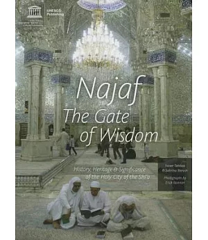 Najaf: The Gate of Wisdom: History, Heritage & Significance of the Holy City of the Shi’a