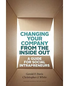 Changing Your Company from the Inside Out: A Guide for Social Intrapreneurs