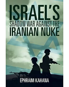 Israel�s Shadow War Against the Iranian Nuke
