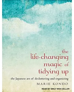 The Life-Changing Magic of Tidying Up: The Japanese Art of Decluttering and Organizing