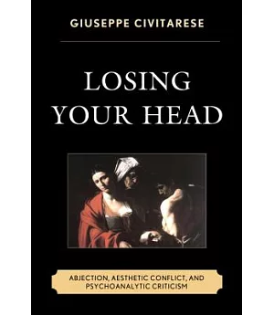 Losing Your Head: Abjection, Aesthetic Conflict, and Psychoanalytic Criticism
