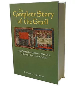 The Complete Story of the Grail: Chrétien De Troyes’ Perceval and Its Continuations