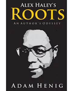 Alex Haley’s Roots: An Author’s Odyssey