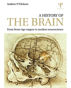 A History of the Brain: From Stone Age Surgery to Modern Neuroscience