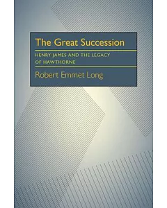 The Great Succession: Henry James and the Legacy of Hawthorne