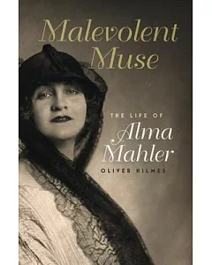 Malevolent Muse: The Life of Alma Mahler