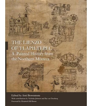 The Lienzo of Tlapiltepec: A Painted History from the Northern Mixteca